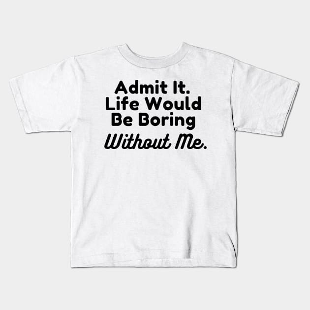 Boring Without Me Kids T-Shirt by ThyShirtProject - Affiliate